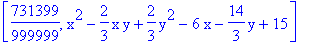 [731399/999999, x^2-2/3*x*y+2/3*y^2-6*x-14/3*y+15]